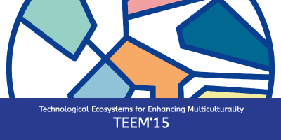 TEEM 2015: TECHNOLOGICAL ECOSYSTEMS FOR ENHANCING MULTICULTURALITY