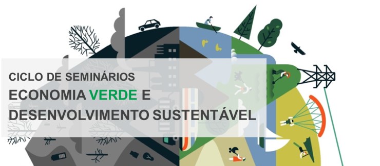 Ciclo de Seminários sobre Economia Verde e Desenvolvimento Sustentável 