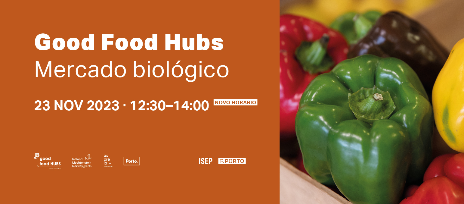 NOVO HORÁRIO: Mercado Biológico "Good Food Hubs" no ISEP
