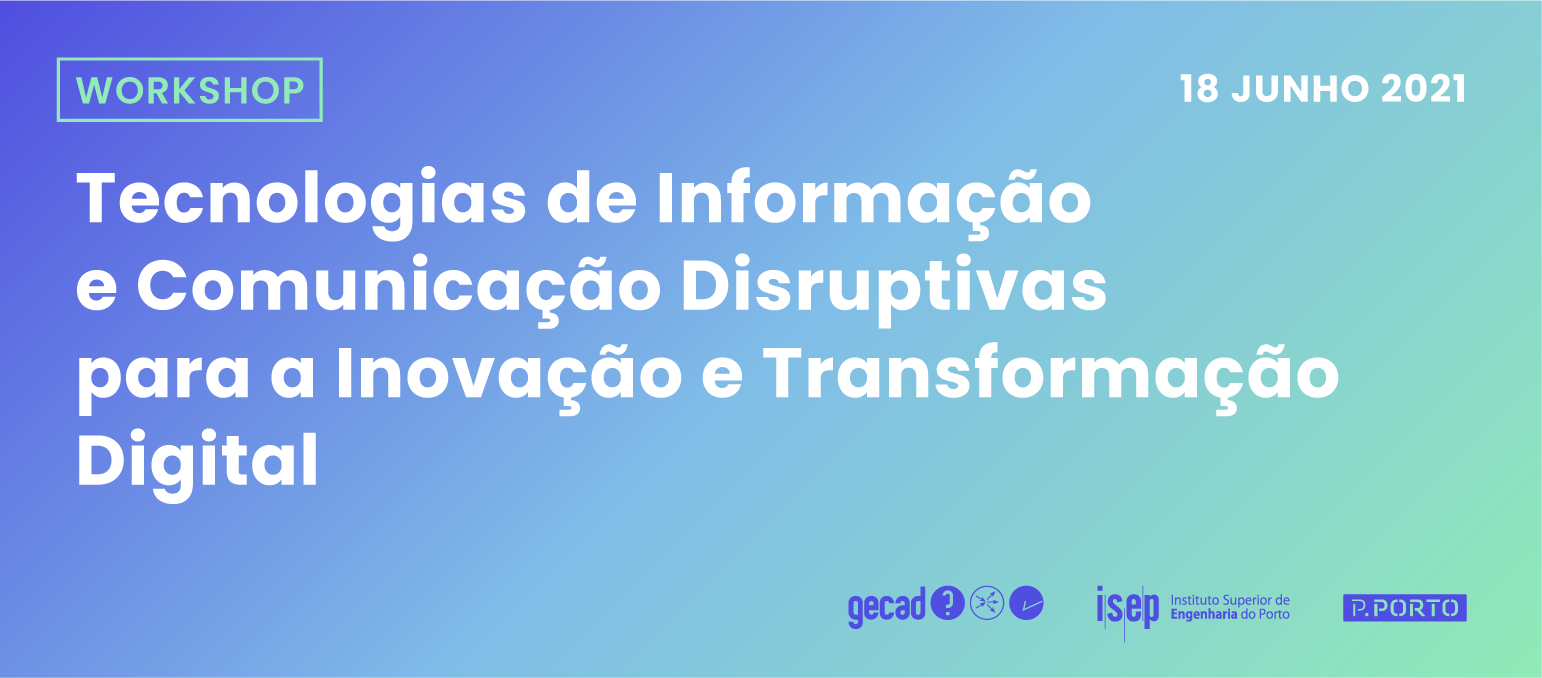 Workshop «Tecnologias de Informação e Comunicação Disruptivas para a Inovação e Transformação Digital»